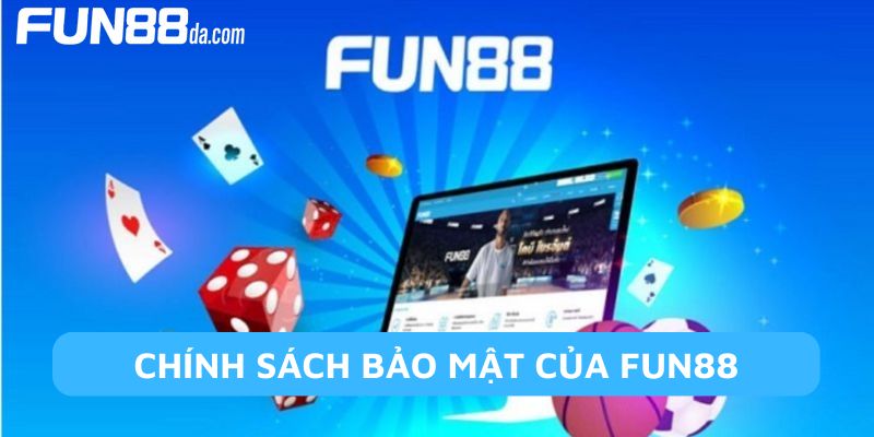 Nội dung quy định trong chính sách bảo mật Fun88