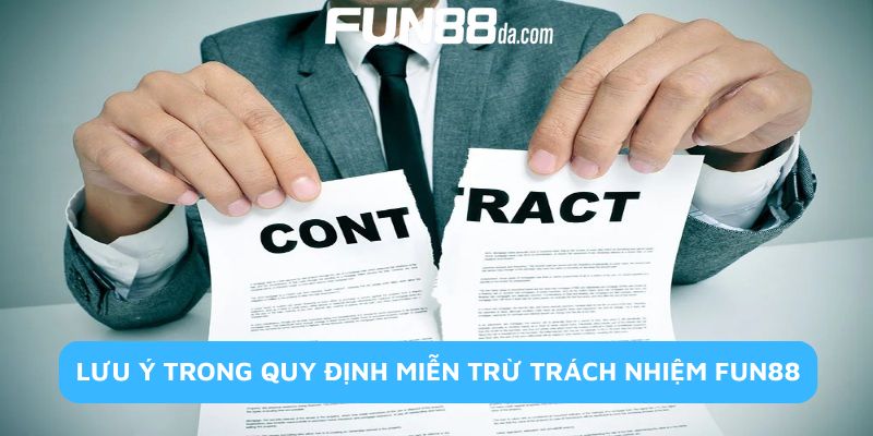 Một vài lưu ý liên quan đến quy định miễn trừ các trách nhiệm Fun88 