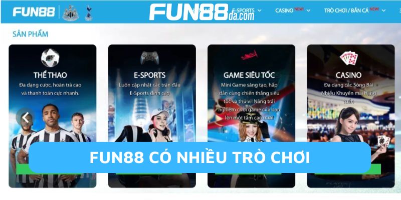 Fun88 cung cấp đa dạng các thể loại cá cược để người chơi trải nghiệm